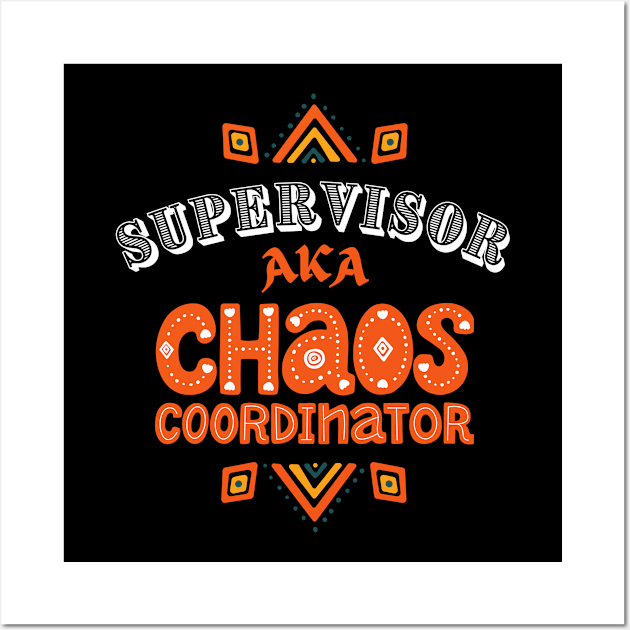 Supervisor Chaos Coordinator! Wall Art by Barts Arts